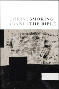Cover of "Smoking the Bible" by Chris Abani Cover of "Smoking the Bible" by Chris Abani
