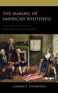 Cover of "The Making of American Whiteness" by Dr. Carmen P. Thompson Cover of "The Making of American Whiteness" by Dr. Carmen P. Thompson