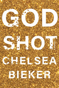 Godshot by Chelsea Bieker Godshot by Chelsea Bieker