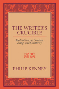 The Writer's Crucible: Meditations on Emotion, Being, and Creativity The Writer's Crucible: Meditations on Emotion, Being, and Creativity