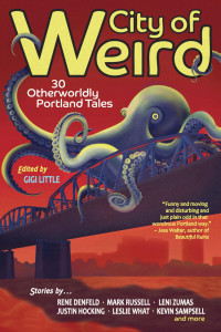 City of Weird: 30 Otherworldly Portland Tales City of Weird: 30 Otherworldly Portland Tales